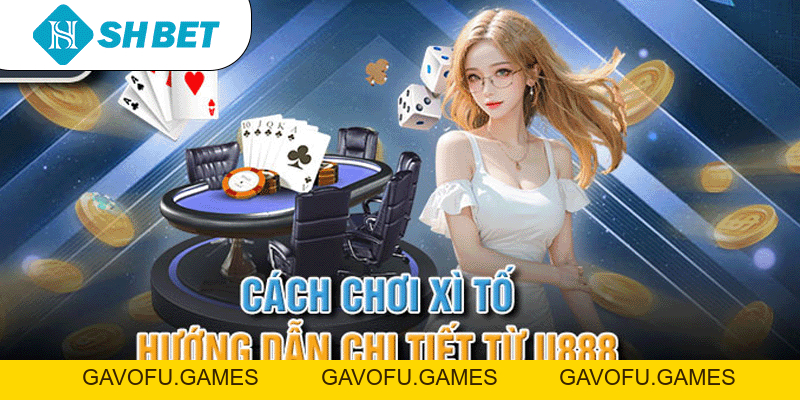 Cách Chơi Xì Tố – Hướng Dẫn Chi Tiết Từ nhà cái SHBET 